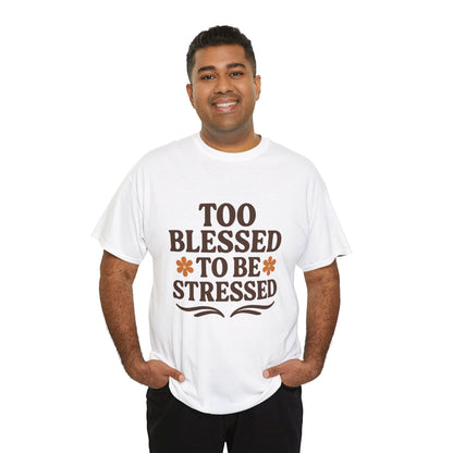 Too Blessed to Be Stressed Unisex T-Shirt