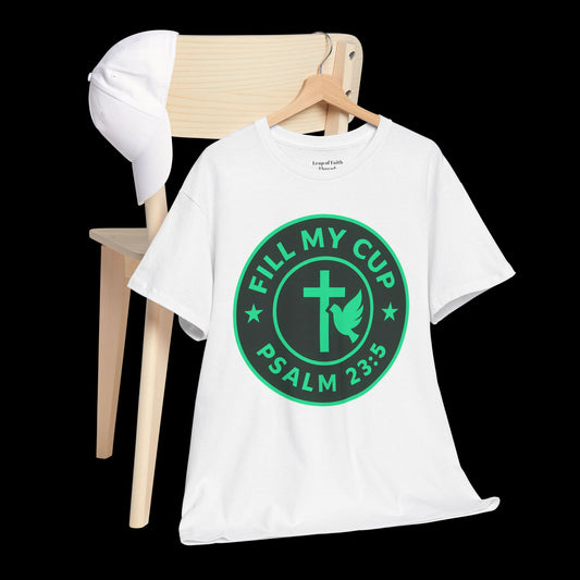 Fill my cup T Shirt