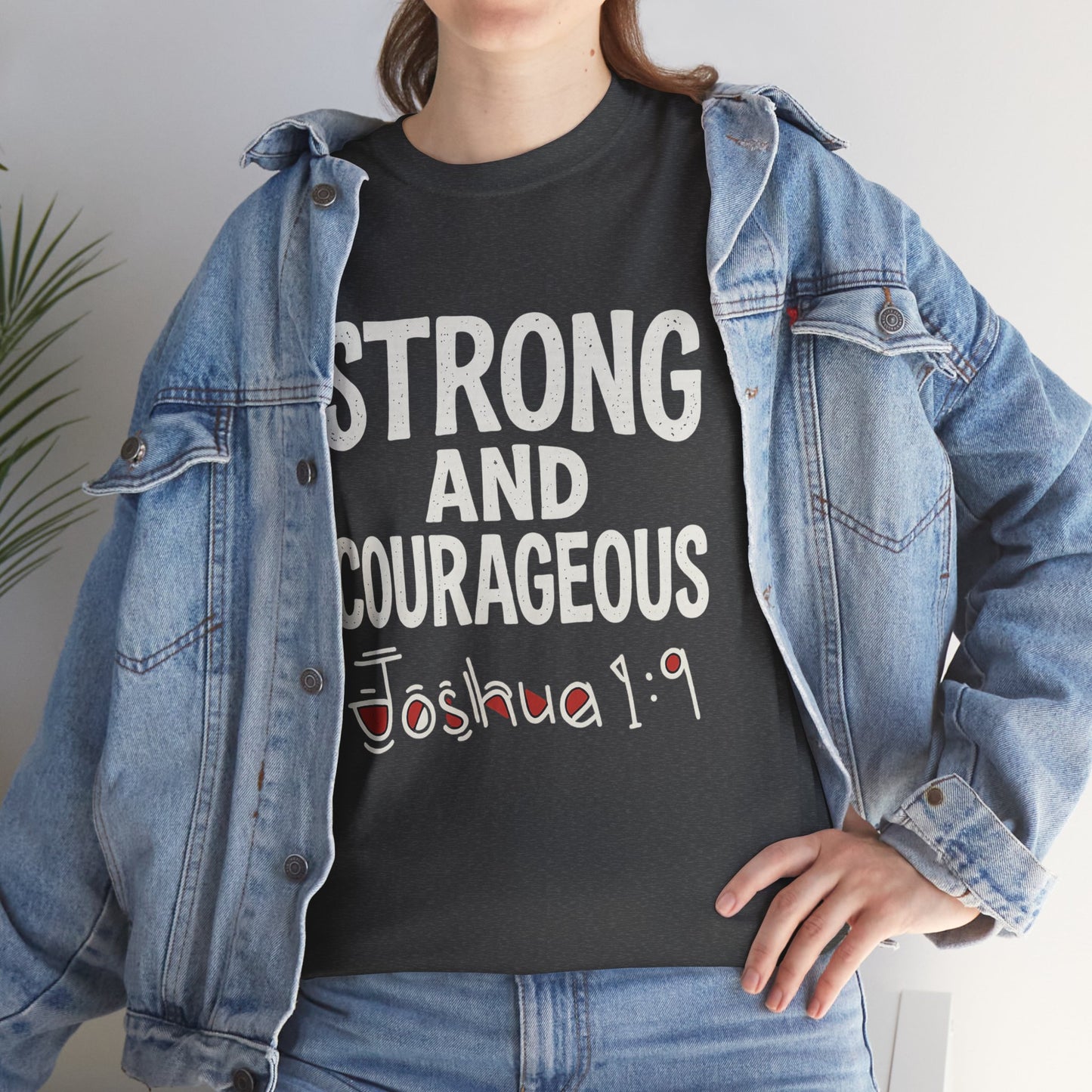 Strong and Courageous Shirt Unisex Tee